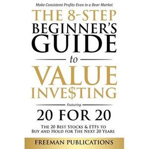 The 8-Step Beginner's Guide to Value Investing: Featuring 20 for 20 - The 20 Bes